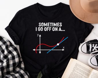 Funny Math Sayings Shirt, Unisex Math Teacher T-Shirt, Math Humor Shirt, Geometry Shirt, Math Lover Gifts, Sometimes I Go Off On A Tangant