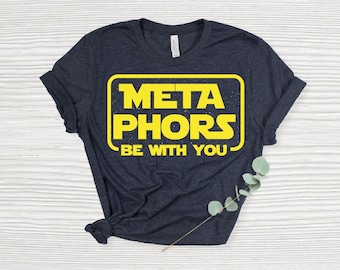 Trendy ESL Teacher Gift Shirt, Metaphors Be with You Funny English Teacher T-Shirt, Meet the Teacher Tee, Grammar Shirt Teacher Appreciation