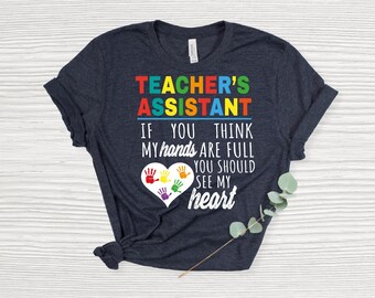Camiseta colorida de asistente de maestro, divertida camiseta de regalo para asistente de maestro, si crees que tengo las manos ocupadas, deberías ver mi corazón.