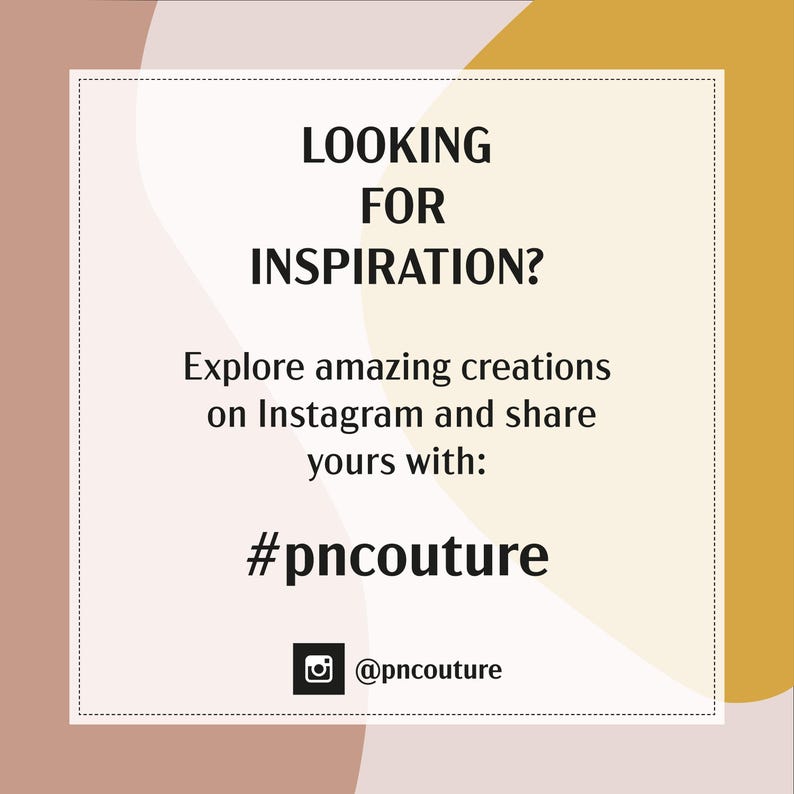 May include: A graphic with a white background and black text that says "Looking for inspiration? Explore amazing creations on Instagram and share yours with: #pncouture @pncouture".