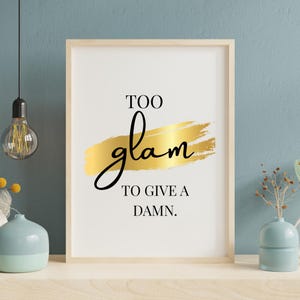 Too Glam To Give A Damn Art Print ,Printable Poster , Closet Vanity Home Decor  , Funny Quote Png, Girl Power Png,