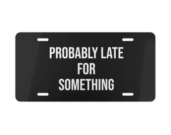 Probably Late For Something License Plate Sign , Metal Vanity Plate