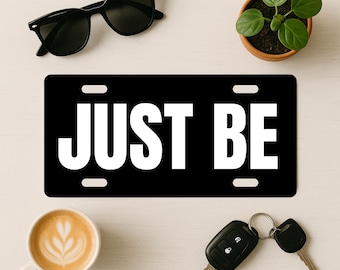 Just Be Plate, Aluminum Metal License Plate Sign