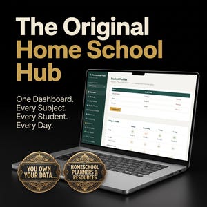 May include: A laptop displaying a digital dashboard titled The Original Home School Hub, featuring student profiles and subject grades. Text reads: One Dashboard. Every Subject. Every Student. Every Day. Two circular gold badges state: You Own Your Data and Homeschool Planners & Resources.