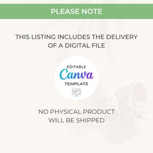May include: A digital file listing announcement with the text "PLEASE NOTE" at the top. The listing includes a digital file, an editable Canva template, and no physical product will be shipped. A pair of white baby shoes is in the background.