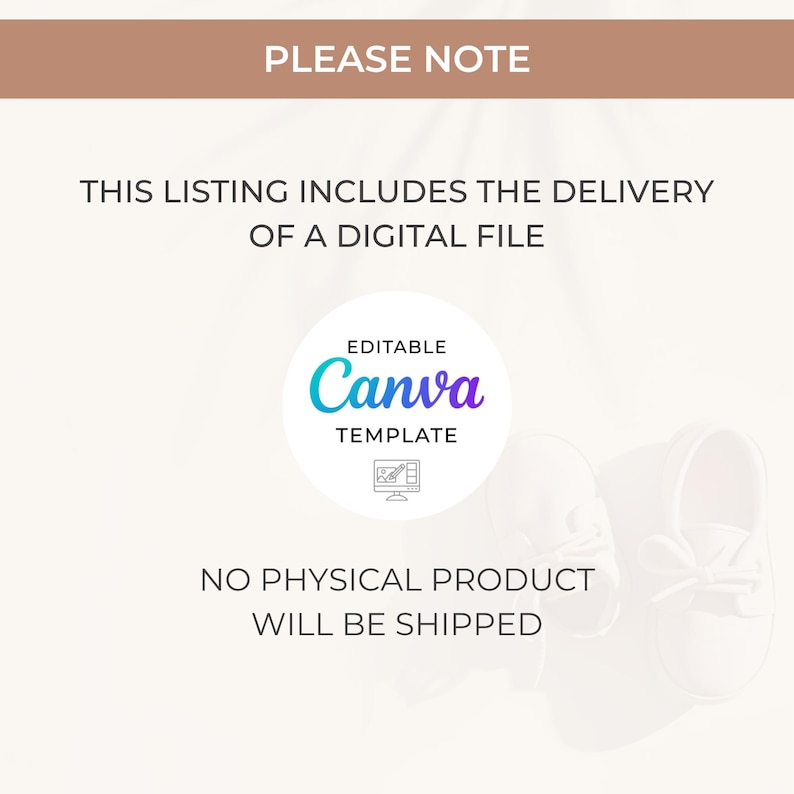 May include: A digital file listing announcement with the text "PLEASE NOTE" at the top. The listing includes a digital file, an editable Canva template, and states that no physical product will be shipped. A pair of baby shoes is in the background.