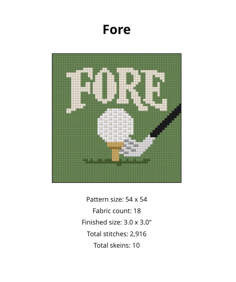 May include: Cross-stitch pattern with the word "FORE" in white block letters above a golf ball on a tee, being hit by a golf club. The background is green.