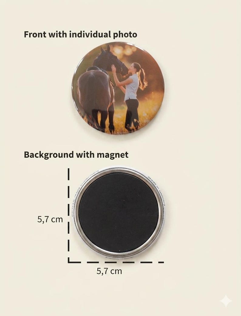 May include: A circular magnet measuring 5.7 cm by 5.7 cm. The front displays a photographic print of a person standing next to a horse in a field at sunset. The back features a solid black circular magnet with the text Made in Germany printed.