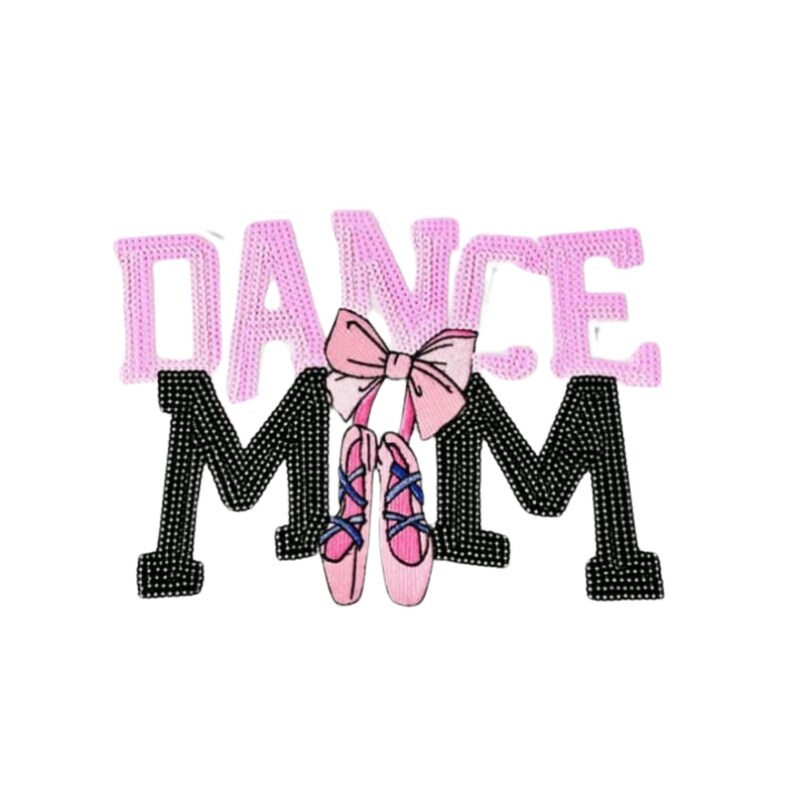 May include: Embroidered design featuring the words "DANCE MOM" in pink and black. A pink bow and a pair of pink ballet shoes with blue ribbons are centered below the word "DANCE". The design is on a white background.