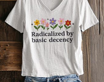 Social Justice Activist Shirt, Gift for Socialist, Liberal Accessory, Basic Decency, Democracy Gift, Socialist Radicalized by Basic Decency