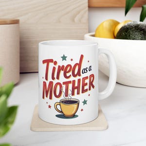 Tired as a Mother Mug - Funny Mom Coffee Cup - Mother&#39;s Day Gift - Mom Life Mug - Retro Humor Mug