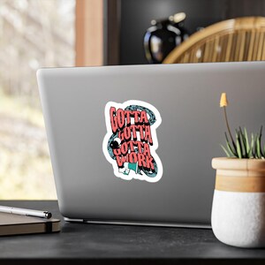 Gotta Work Kiss Cut Vinyl Sticker: Motivational Laptop Decal