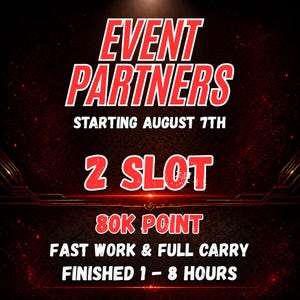 以下が含まれることがあります： 赤い文字でEVENT PARTNERS, STARTING AUGUST 7TH, 2 SLOT, 80K POINT, FAST WORK & FULL CARRY, FINISHED 1 - 8 HOURSと書かれた暗いグラフィック。背景は深い黒色で、かすかな赤い光の効果と幾何学的な線が描かれています。