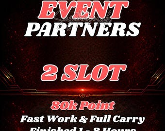 May include: A dark digital graphic with red and white text reading EVENT PARTNERS, 2 SLOT, 80k Point, Fast Work & Full Carry, and Finished 1 - 8 Hours. The background features a textured black surface with subtle red light accents.