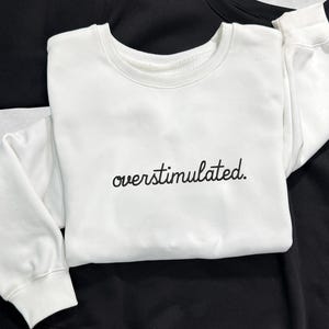 Embroidered Overstimulated Sweatshirt Overstimulated Crewneck Anxiety Sweatshirt Mental Health Sweatshirt Funny Shirt Gifts For Her And Him