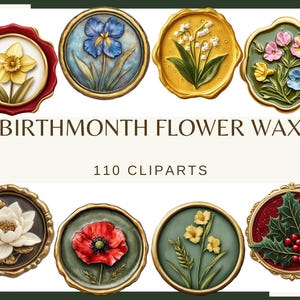 May include: Eight decorative wax seals with floral designs, such as daffodils, irises, and poppies. The seals are in gold, red, and green. The text reads "BIRTHMONTH FLOWER WAX" and "110 CLIPARTS". The seals are circular with ornate borders.