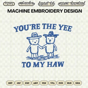 Funny Cute Embroidery File - You Are the Yee to My Haw Machine Embroidery Design for Embroidery Machine - DST PES Instant Download