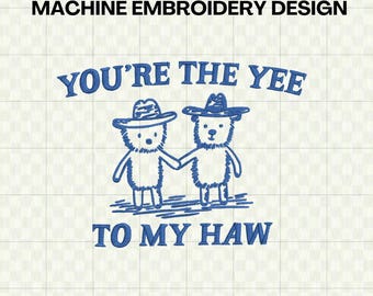 Funny Cute Embroidery File - You Are the Yee to My Haw Machine Embroidery Design for Embroidery Machine - DST PES Instant Download