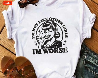 I Am Not Like the Other Girls T-Shirt – Funny Feminist Tee – Individuality Quote Shirt – Sarcastic Girl Power Shirt – Unisex Fit