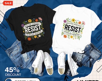 Floral Resist Shirt – Wildflower Protest Tee – Equality & Justice Hoodie – Civil Rights Shirt – Feminist Social Activist Gift Top