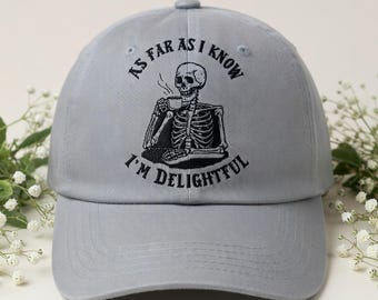 As Far As I Know I’m Delightful Skeleton Hat Funny Sarcastic Cap Gothic Humor Dad Hat Dark Humor Gift Adjustable Embroidered Hat