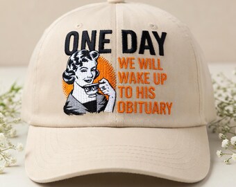 Dark Humor Meme Hat One Day We Will Wake Up To His Obituary Funny Vintage Woman Cap Sarcastic Quote Embroidered Dad Hat Gift