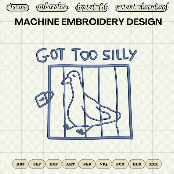 Silly Goose Embroidery Design, Got Too Silly Embroidery File, Funny Goose Design for Machine Embroidery, Goose Lover Instant Download