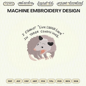 May include: Machine embroidery design featuring a cartoon opossum with the phrase "I cannot 'Live Laugh Love' in these conditions." The design includes the text "5 sizes", "embroidery", "digital file", and "instant download".