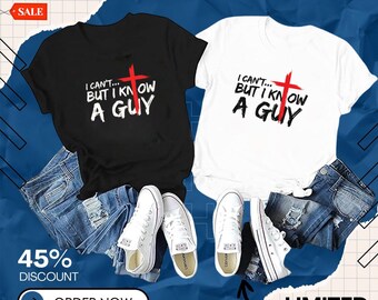 I Can’t But I Know a Guy T-Shirt – Funny Christian Shirt – Jesus Humor Faith Tee – Cross Religious Shirt – Church Gift for Believers