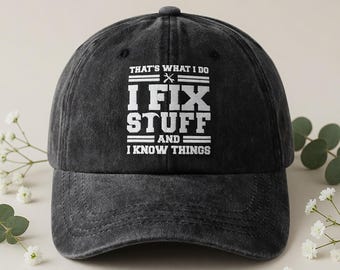 Funny I Fix Stuff And Know Things Hat Vintage Distressed Dad Cap Humor Quote Embroidered Style Gift for Him Mechanic Gift Hat