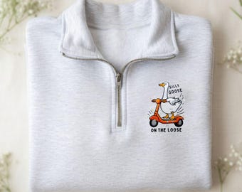 Silly Goose On The Loose Personalized Embroidered Sweatshirt Funny Goose Shirt Cute Animal Graphic Tee Cozy Hoodie Quarter Zip Gift