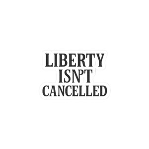 Liberty Isn't Cancelled - subtle statement mark - Sticker