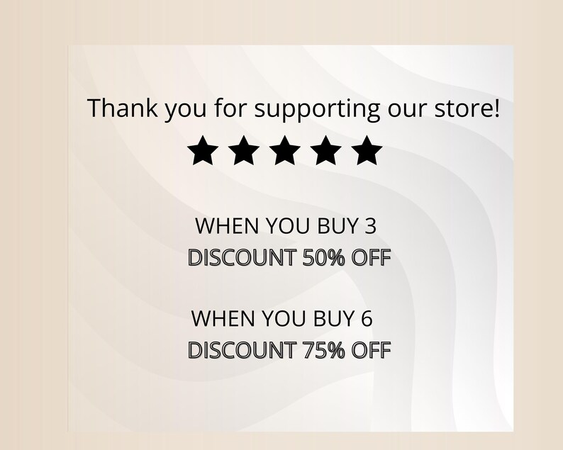 May include: A white and gray graphic with the text "Thank you for supporting our store!" and five black stars. The graphic also includes the text "WHEN YOU BUY 3 DISCOUNT 50% OFF" and "WHEN YOU BUY 6 DISCOUNT 75% OFF".