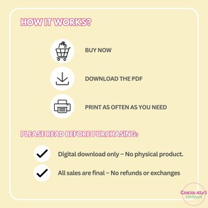 May include: A digital download infographic explaining how to purchase and download a printable PDF. The infographic includes a shopping cart icon, a download arrow, and a printer icon. The text reads "How it works? Buy now, Download the PDF, Print as often as you need. Please read before purchasing: Digital download only - No physical product. All sales are final - No refunds or exchanges."