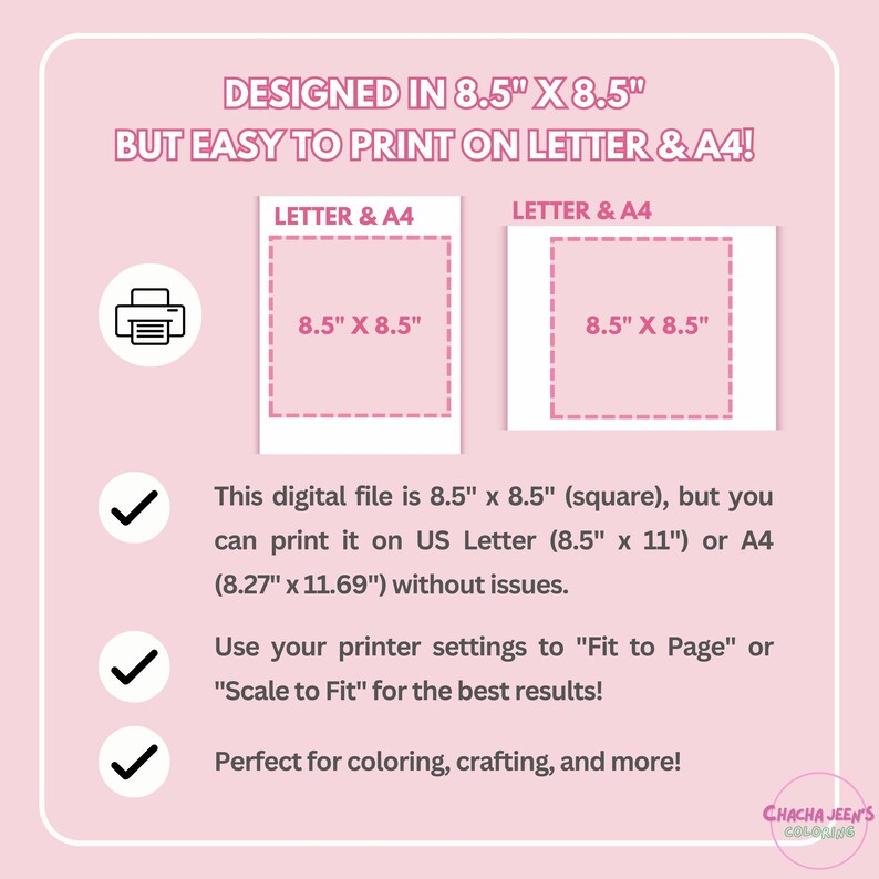 May include: A pink and white graphic showing the dimensions of a digital file, 8.5 inches by 8.5 inches, and how it can be printed on standard US Letter or A4 paper sizes. The graphic includes a printer icon, check marks, and the text "Designed in 8.5" x 8.5" but easy to print on Letter & A4!"
