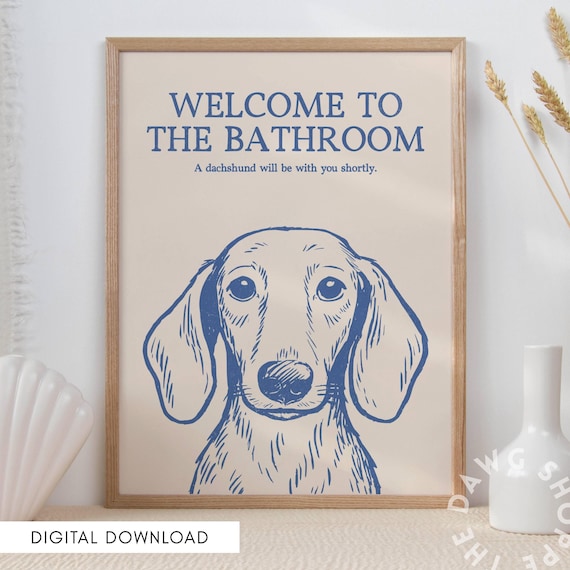 Funny Dachshund Poster, Printable Wall Art for Doxie Owners, Wiener Dog Home Decor, Welcome to the Bathroom Design, Digital Download Posters