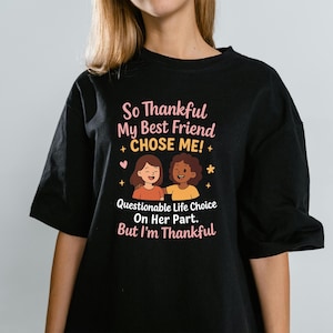 So Thankful My Best Friend Chose Me T-Shirt Funny Questionable Life Choice Tee for Besties, Friendship Humor, Matching Best Friend Gift Idea