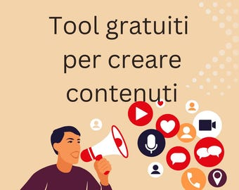May include: Illustration of a person holding a megaphone with the text "Tool gratuiti per creare contenuti" and various social media icons, including a play button, heart, camera, microphone, speech bubble, person, phone, and location pin.