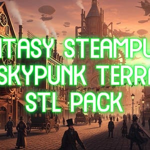 May include: A detailed illustration of a steampunk city with airships and steam-powered vehicles. The image includes the text "FANTASY STEAM PUNK & SKYPUNK TERRAIN STL PACK" in green, set against a sunset sky.