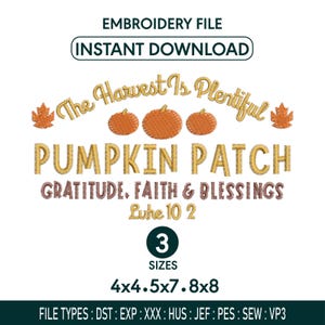 May include: An embroidery file design featuring the text The Harvest Is Plentiful, PUMPKIN PATCH, GRATITUDE, FAITH & BLESSINGS, and Luke 10 2. Includes three orange pumpkin icons and two maple leaf icons. Text indicates 3 sizes: 4x4, 5x7, 8x8.