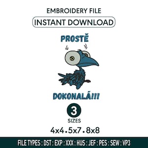 Puede incluir: Un archivo de bordado con un pájaro de dibujos animados de ojos grandes, el texto PROSTĚ y DOKONALÁ!!!, y 3 tamaños indicados como 4x4, 5x7 y 8x8. Los tipos de archivo incluyen DST, EXP, XXX, HUS, JEF, PES, SEW y VP3 para descarga inmediata.