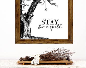 Stay for a Spell Sign - INSTANT DOWNLOAD