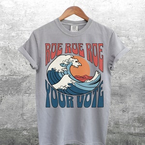 Roe Roe Roe Your Vote Shirt, Feminist Shirt, Women&#39;s Rights, Voting, Vote T-shirt, Comfort Colors T-Shirt