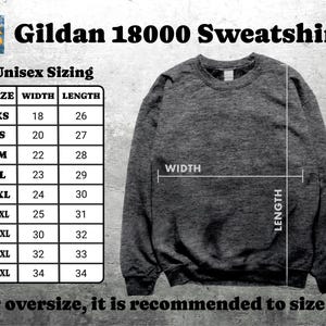 May include: A dark gray Gildan 18000 sweatshirt with a size chart. The chart shows measurements in inches for sizes XS to 5XL. The text "For oversize, it is recommended to size up" is also visible.