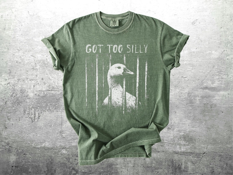 Funny Silly Goose Meme Shirt, Got Too Silly, Oversize, Womens, Mens, Comfort Colors T-shirt Moss