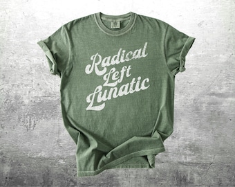 Resist, Protest, Radical Left Lunatic, Democrat Feminist, Oversize, Womens, Mens, Comfort Colors T-shirt