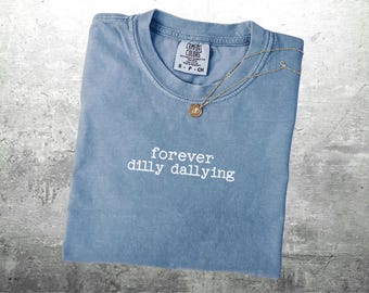 Dilly Dally Shirt, Forever Dilly Dallying Shirts, Minimalist, Oversize, Womens, Mens, Unisex Comfort Colors T-shirt