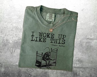 Kafka Shirt, The Metamorphosis Shirt,  Woke Up Like This, Funny Bookish Gift, Womens, Mens, Comfort Colors T-shirt