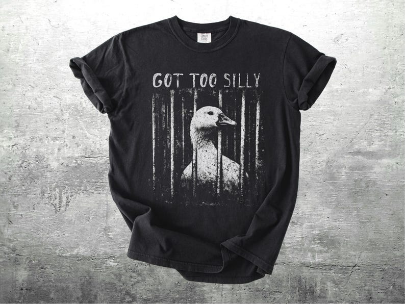 Funny Silly Goose Meme Shirt, Got Too Silly, Oversize, Womens, Mens, Comfort Colors T-shirt Black