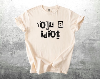 Funny Sarcastic Meme Shirt, Your A Idiot, Oversize, Women, Men,  Comfort Colors T-shirt